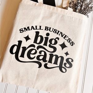SMALL BUSINESS BIG DREAMS- TOTE BAG